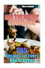 Big Everyday Cookbook: 365 Recipes for Every Day of a Year: (Simple Recipes, Chicken Recipes)