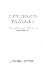 Little Book of Parables: A collection of micro stories to soften the mind and open the heart
