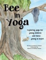 Bee in Yoga: Exploring Yoga for Young Children and Those Young at Heart
