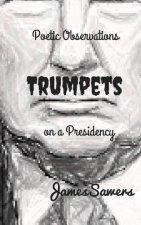 Trumpets: Poetic Observations on a Presidency