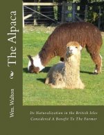 The Alpaca: Its Naturalization in the British Isles Considered A Benefit To The Farmer