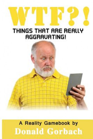 wtf?!: Things That Are Really Aggravating