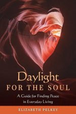 Daylight for the Soul: A Guide for Finding Peace in Everyday Living