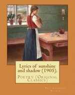 Lyrics of sunshine and shadow (1905). By: Paul Laurence Dunbar: Poetry (Original Classics)