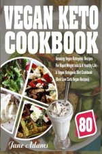 Vegan Keto Cookbook: 80 Amazing Vegan Ketogenic Recipes for Rapid Weight Loss & a Healthy Life - A Vegan Ketogenic Diet Cookbook (Best Low