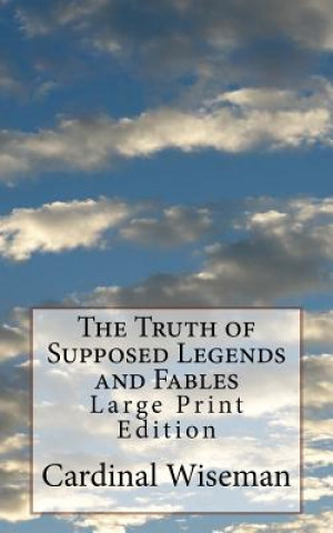 The Truth of Supposed Legends and Fables: Large Print Edition