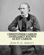 Christopher Carson: familiarly known as Kit Carson. By: John S. C. Abbott, illustrated By: (Elizabeth) Eleanor Greatorex (1854-1917): Chri