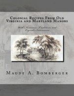 Colonial Recipes From Old Virginia and Maryland Manors: With Numerous Traditions and Legends Interwoven