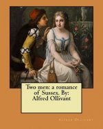 Two men: a romance of Sussex. By: Alfred Ollivant