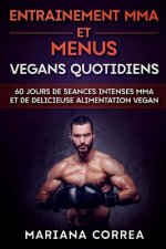 ENTRAINEMENT MMA Et MENUS VEGANS QUOTIDIENS: 60 JOURS DE SEANCES INTENSES MMA ET De DELICIEUSE ALIMENTATION VEGAN