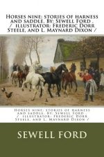 Horses nine; stories of harness and saddle. By: Sewell Ford . / illustrator: Frederic Dorr Steele, and L. Maynard Dixon /