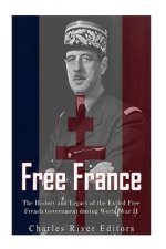 Free France: The History and Legacy of the Exiled Free French Government during World War II