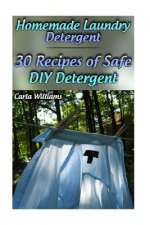 Homemade Laundry Detergent: 30 Recipes of Safe DIY Detergent: (Organic Detergent, Homemade Cleaners)
