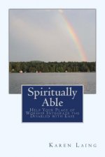 Spiritually Able: Help Your Place of Worship Integrate the Disabled with Ease