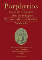 Darüber dass man kein Fleisch essen soll und drei kleine Schriften. Lebensbeschreibung des Pythagoras. Über die Nymphenhöhle bei Homer. An Markella.