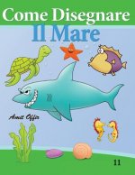 Come Disegnare - Il Mare: Disegno Per Bambini: Imparare a Disegnare