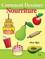 Comment Dessiner - Nourriture: Livre de Dessin: Apprendre Dessiner