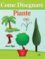 Come Disegnare - Piante: Disegno Per Bambini: Imparare a Disegnare