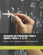 Formación del Profesorado: Física y Química. Temas 1, 2, 3 y 75.: Bloque I: Ciencia, Magnitudes y Trabajo Experimental