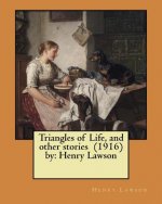 Triangles of Life, and other stories (1916) by: Henry Lawson