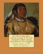 The life of John Eliot: with an account of the early missionary efforts among the Indians of New England. By: Nehemiah Adams: Eliot, John, 160