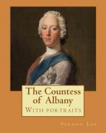 The Countess of Albany, By: Vernon Lee (With portraits).: Vernon Lee was the pseudonym of the British writer Violet Paget (14 October 1856 - 13 Fe