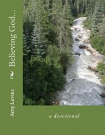 Believing God...: A Devotional