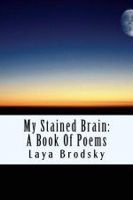 My Stained Brain: My Life in Poems