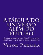 A fábula do Universo além do Futuro: Correspond?ncias S?o Paulo nem Estética, nem Arte, nem Filosofia