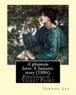 A phantom lover. A fantastic story (1886). By: Vernon Lee: Vernon Lee was the pseudonym of the British writer Violet Paget (14 October 1856 - 13 Febru