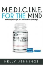M.E.D.I.C.I.N.E For the Mind: Working Through the Necesseties of Change