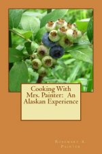 Cooking With Mrs. Painter: An Alaskan Experience