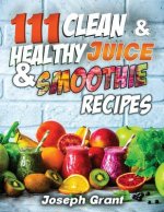 111 Clean & Healthy Juice & Smoothie Recipes