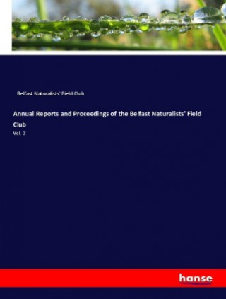 Annual Reports and Proceedings of the Belfast Naturalists' Field Club