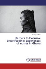 Barriers to Exclusive Breastfeeding: Experiences of nurses in Ghana