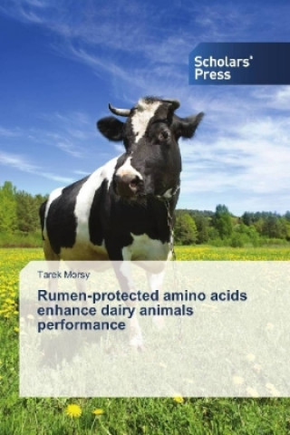 Rumen-protected amino acids enhance dairy animals performance (Tarek Morsy)(Brožovaná)