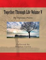Together Through Life Volume V: By Various Poets