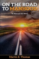 On the Road to Manhood: A Manual for Men