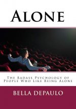 Alone: The Badass Psychology of People Who Like Being Alone
