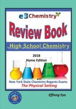 E3 Chemistry Review Book - 2018 Home Edition: High School Chemistry with NYS Regents Exams The Physical Setting (Answer Key Included)