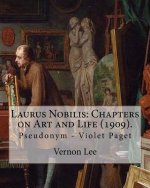 Laurus Nobilis: Chapters on Art and Life (1909). By: Vernon Lee: Vernon Lee was the pseudonym of the British writer Violet Paget (14 O