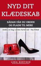 Nyd Dit Kl?deskab: S?dan F?r Du Orden Og Plads Til Mere