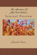 The Adventures Of John Carl Andrews: Sensual Passion