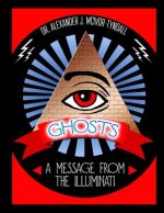 Ghosts: A Message from the Illuminati