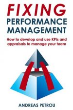 Fixing Performance Management: How to develop and use KPIs and appraisals to manage your team