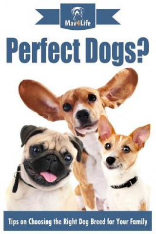 Perfect Dogs?: Tips on Choosing the Right Dog Breed for Your Family