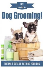 Dog Grooming!: The Ins & Outs of Bathing Your Dog