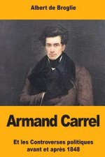 Armand Carrel: Et les Controverses politiques avant et apr?s 1848