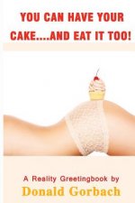 You Can Have Your Cake...And Eat it Too!