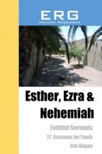 Esther, Ezra & Nehemiah: Faithful Servants